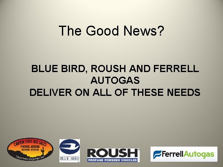 The Good News? BLUE BIRD, ROUSH AND FERRELL AUTOGAS DELIVER ON ALL OF THESE