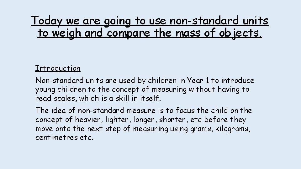Today we are going to use non-standard units to weigh and compare the mass