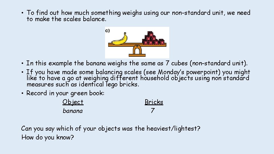  • To find out how much something weighs using our non-standard unit, we