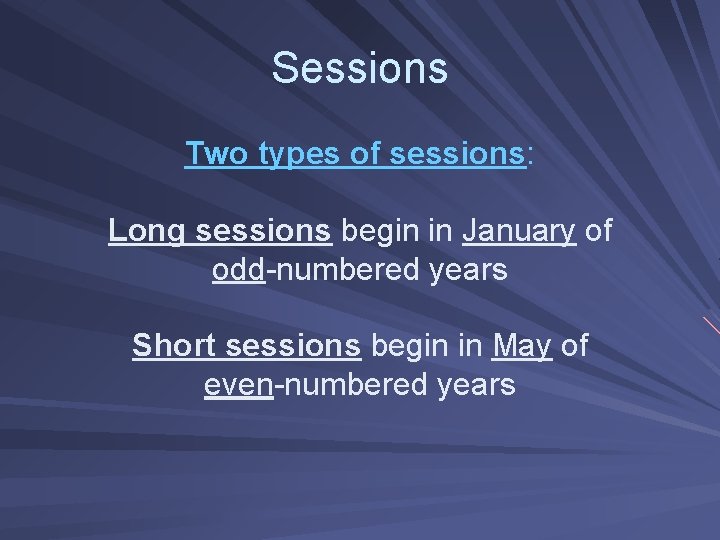 Sessions Two types of sessions: Long sessions begin in January of odd-numbered years Short