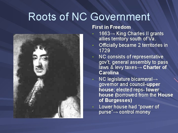 Roots of NC Government First in Freedom • 1663→ King Charles II grants allies