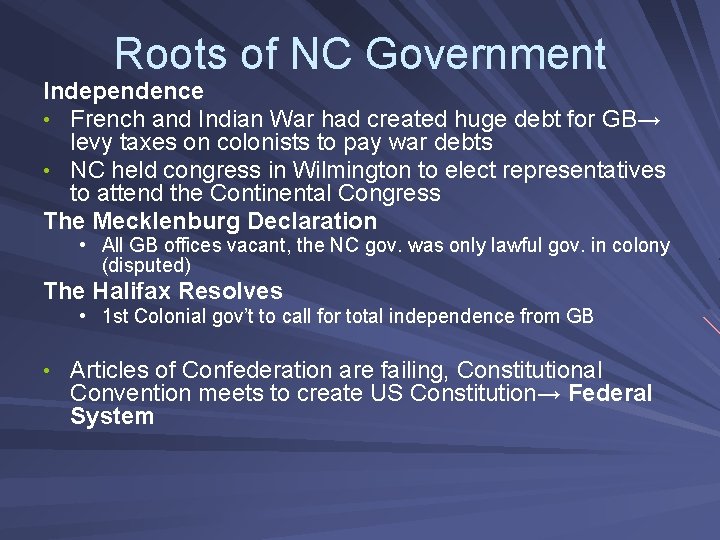 Roots of NC Government Independence • French and Indian War had created huge debt