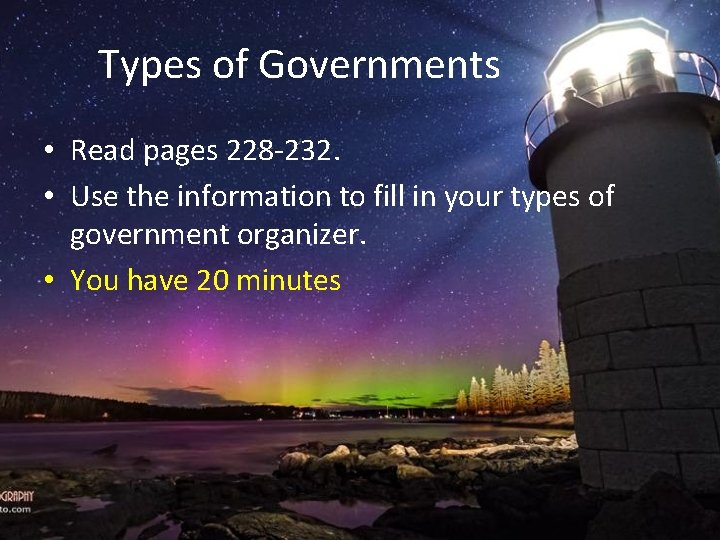 Types of Governments • Read pages 228 -232. • Use the information to fill
