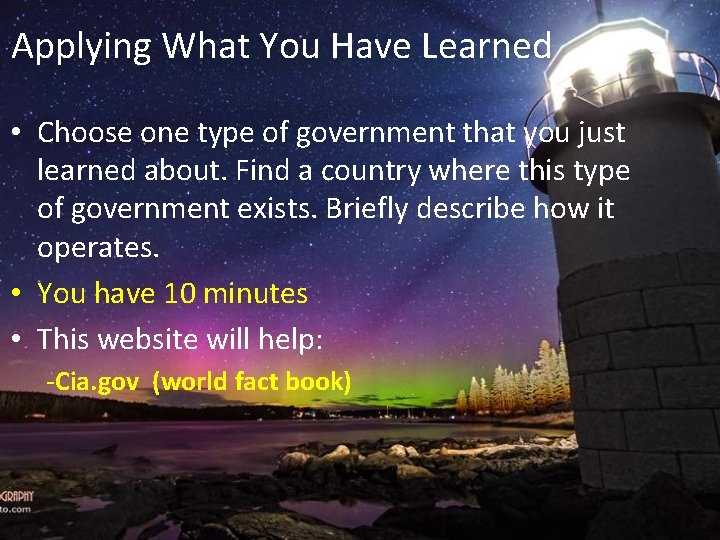 Applying What You Have Learned • Choose one type of government that you just
