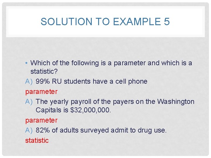 SOLUTION TO EXAMPLE 5 • Which of the following is a parameter and which