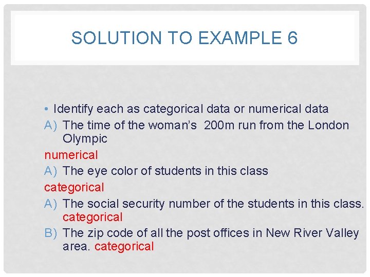 SOLUTION TO EXAMPLE 6 • Identify each as categorical data or numerical data A)