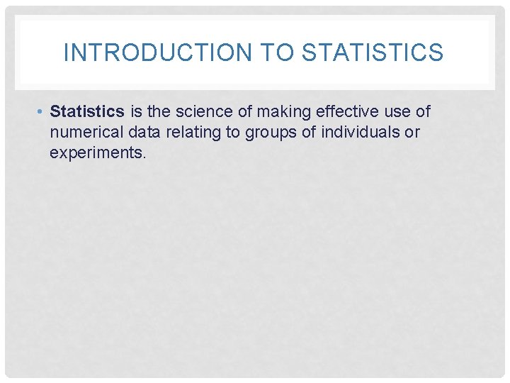 INTRODUCTION TO STATISTICS • Statistics is the science of making effective use of numerical