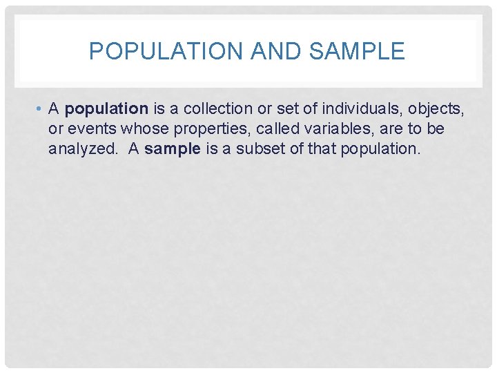 POPULATION AND SAMPLE • A population is a collection or set of individuals, objects,