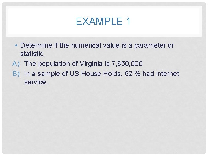 EXAMPLE 1 • Determine if the numerical value is a parameter or statistic. A)