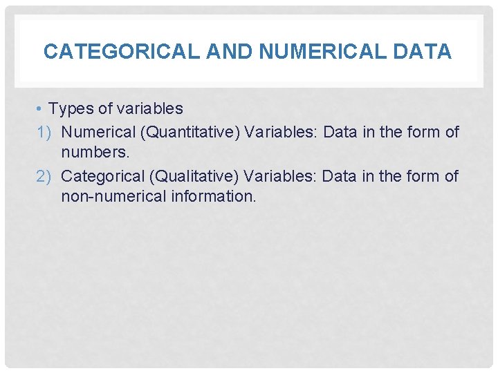 CATEGORICAL AND NUMERICAL DATA • Types of variables 1) Numerical (Quantitative) Variables: Data in