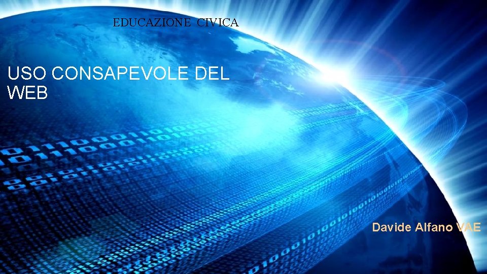 EDUCAZIONE CIVICA USO CONSAPEVOLE DEL WEB Davide Alfano VAE 
