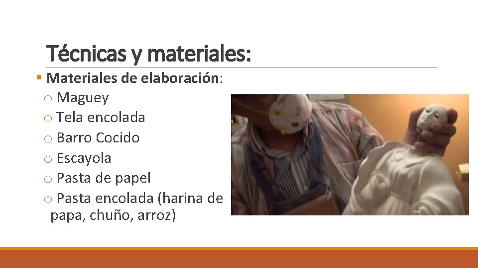 Técnicas y materiales: § Materiales de elaboración: o Maguey o Tela encolada o Barro