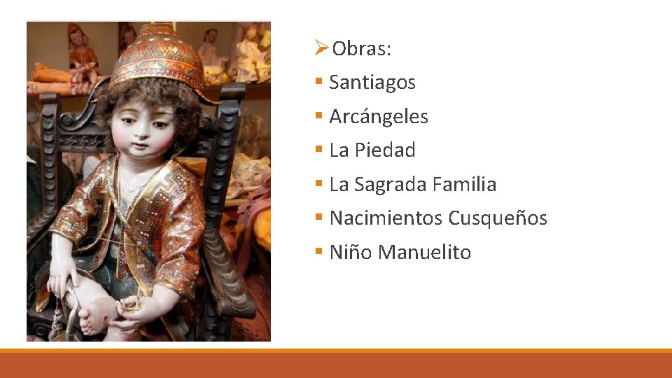 ØObras: § Santiagos § Arcángeles § La Piedad § La Sagrada Familia § Nacimientos