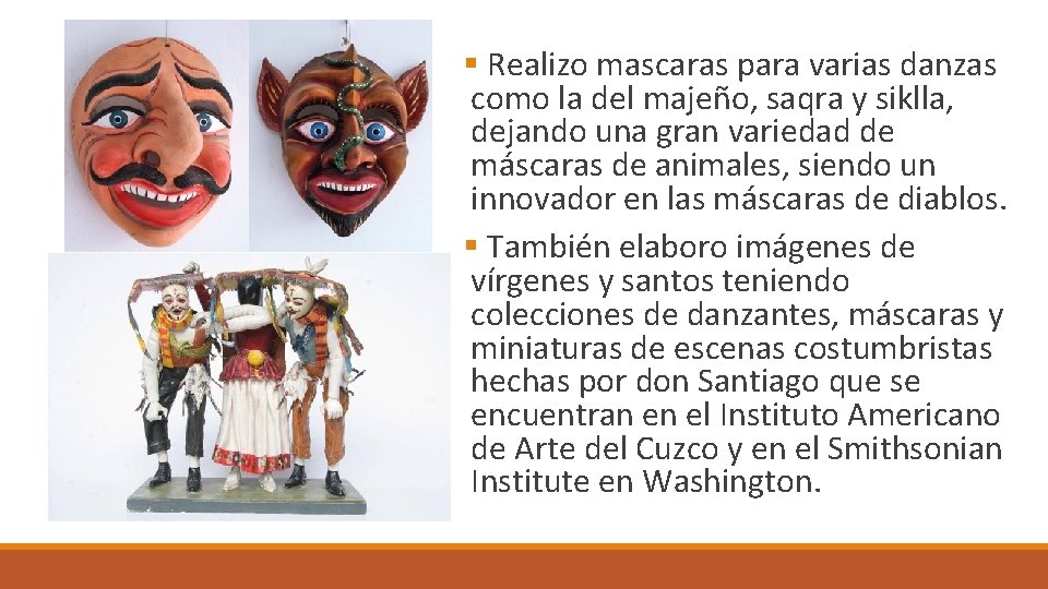 § Realizo mascaras para varias danzas como la del majeño, saqra y siklla, dejando