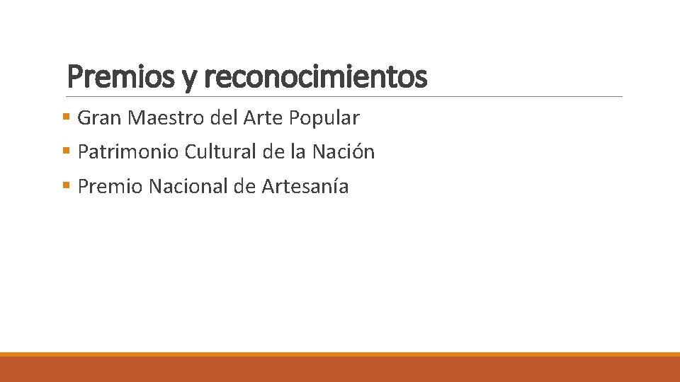 Premios y reconocimientos § Gran Maestro del Arte Popular § Patrimonio Cultural de la