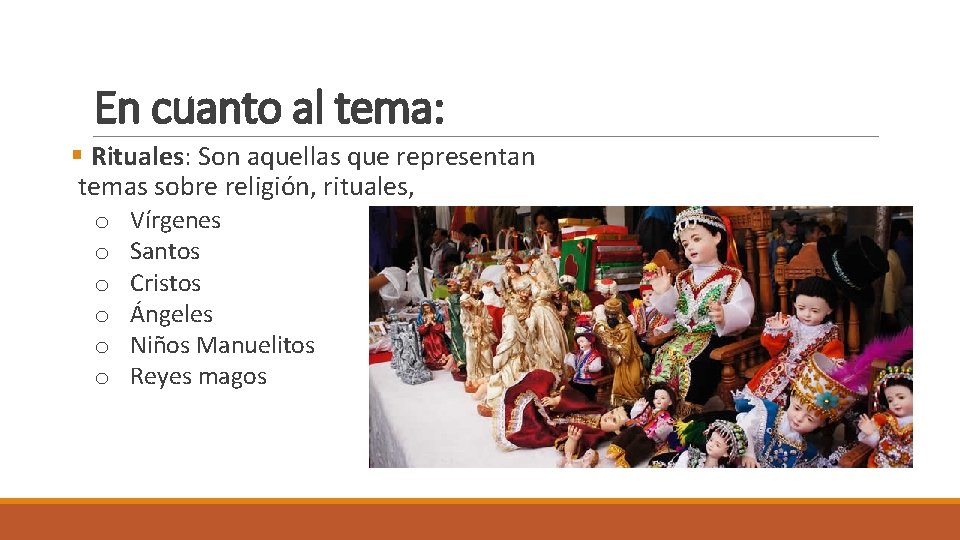 En cuanto al tema: § Rituales: Son aquellas que representan temas sobre religión, rituales,