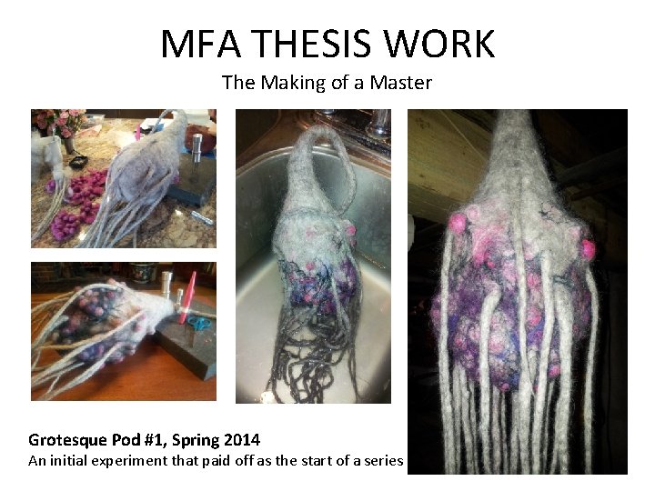 MFA THESIS WORK The Making of a Master Grotesque Pod #1, Spring 2014 An