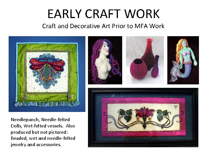 EARLY CRAFT WORK Craft and Decorative Art Prior to MFA Work Needlepunch, Needle-felted Dolls,