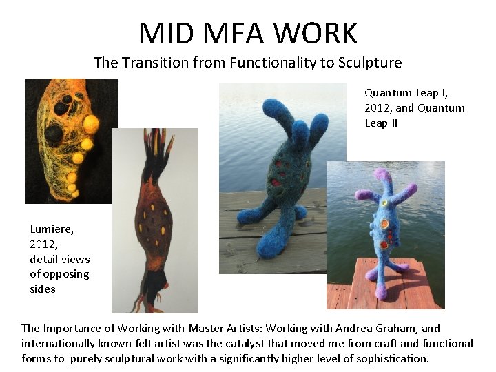 MID MFA WORK The Transition from Functionality to Sculpture Quantum Leap I, 2012, and