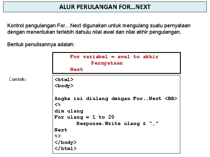 ALUR PERULANGAN FOR…NEXT Kontrol pengulangan For…Next digunakan untuk mengulang suatu pernyataan dengan menentukan terlebih