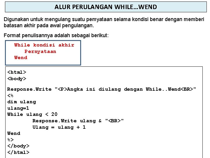 ALUR PERULANGAN WHILE…WEND Digunakan untuk mengulang suatu pemyataan selama kondisi benar dengan memberi batasan