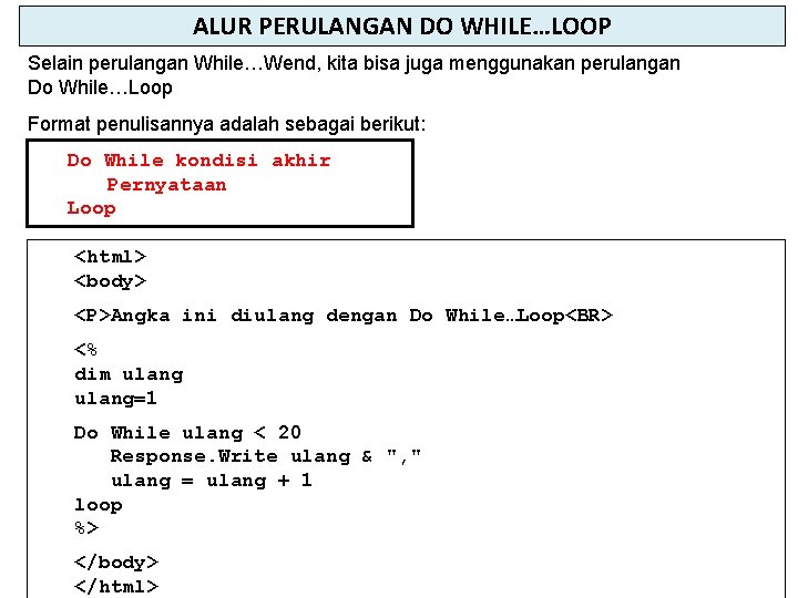 ALUR PERULANGAN DO WHILE…LOOP Selain perulangan While…Wend, kita bisa juga menggunakan perulangan Do While…Loop