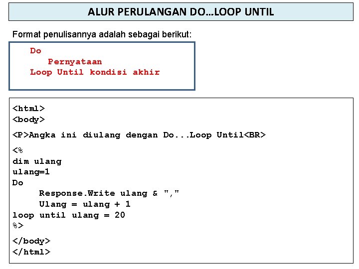 ALUR PERULANGAN DO…LOOP UNTIL Format penulisannya adalah sebagai berikut: Do Pernyataan Loop Until kondisi