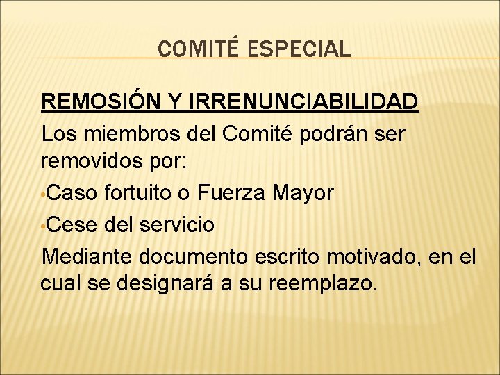 COMITÉ ESPECIAL REMOSIÓN Y IRRENUNCIABILIDAD Los miembros del Comité podrán ser removidos por: •