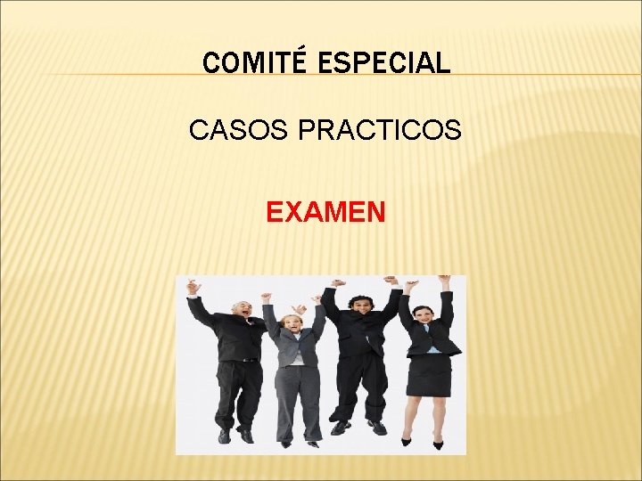 COMITÉ ESPECIAL CASOS PRACTICOS EXAMEN 