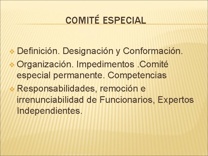 COMITÉ ESPECIAL v Definición. Designación y Conformación. v Organización. Impedimentos. Comité especial permanente. Competencias