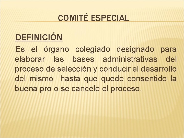 COMITÉ ESPECIAL DEFINICIÓN Es el órgano colegiado designado para elaborar las bases administrativas del