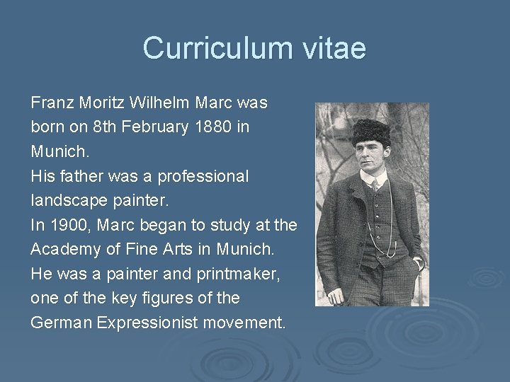 Curriculum vitae Franz Moritz Wilhelm Marc was born on 8 th February 1880 in