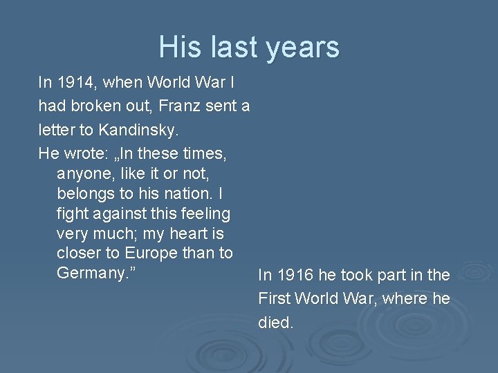 His last years In 1914, when World War I had broken out, Franz sent