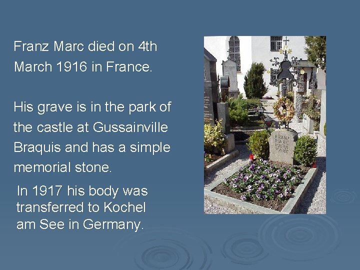 Franz Marc died on 4 th March 1916 in France. His grave is in