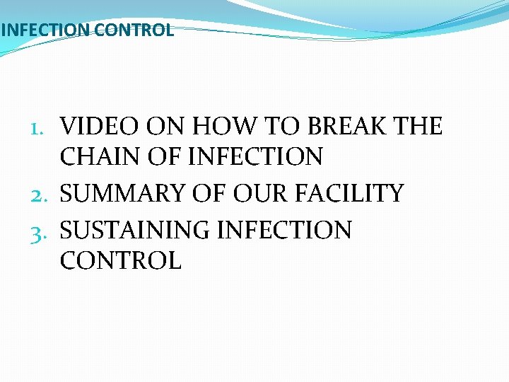 INFECTION CONTROL 1. VIDEO ON HOW TO BREAK THE CHAIN OF INFECTION 2. SUMMARY