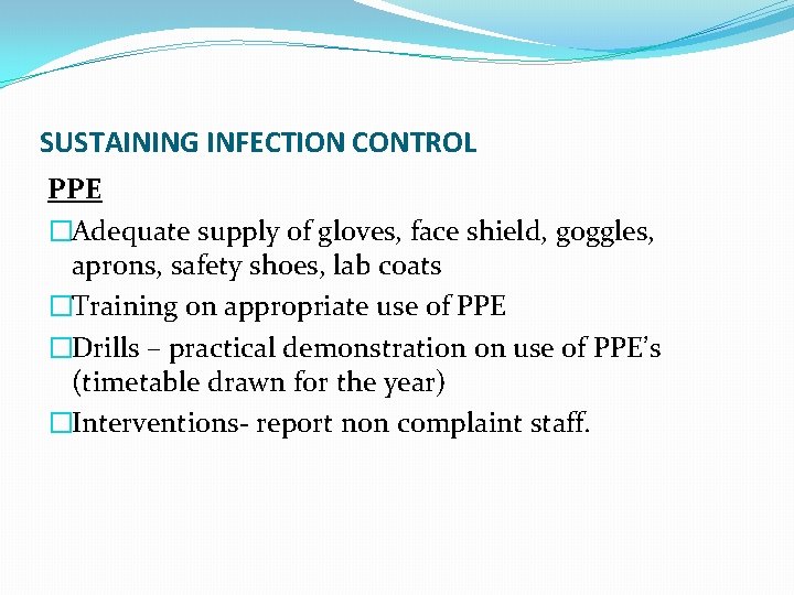 SUSTAINING INFECTION CONTROL PPE �Adequate supply of gloves, face shield, goggles, aprons, safety shoes,