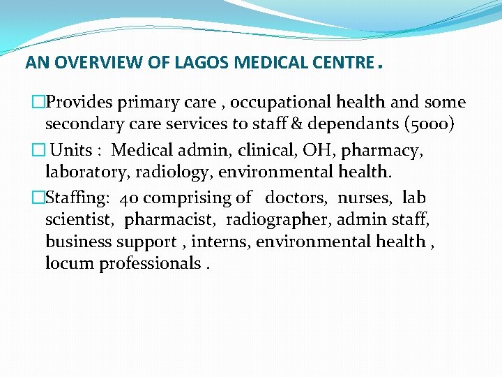 AN OVERVIEW OF LAGOS MEDICAL CENTRE . �Provides primary care , occupational health and