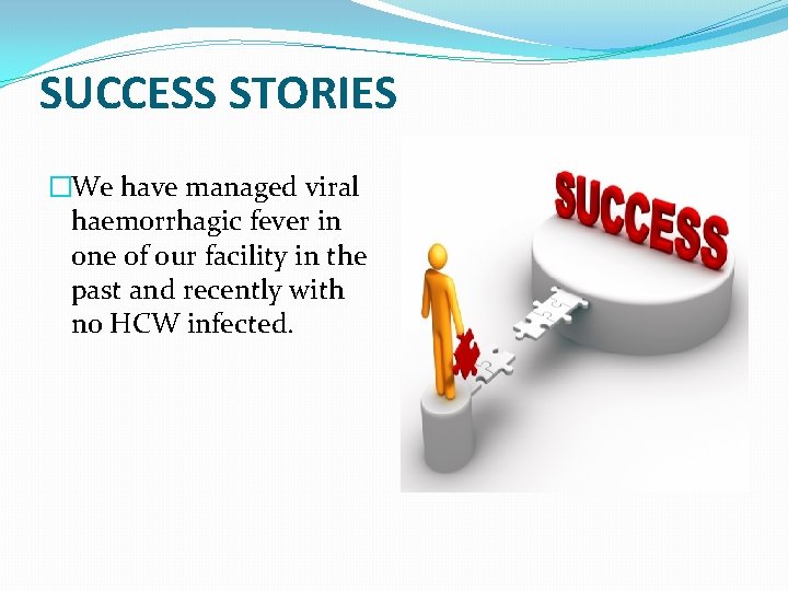 SUCCESS STORIES �We have managed viral haemorrhagic fever in one of our facility in