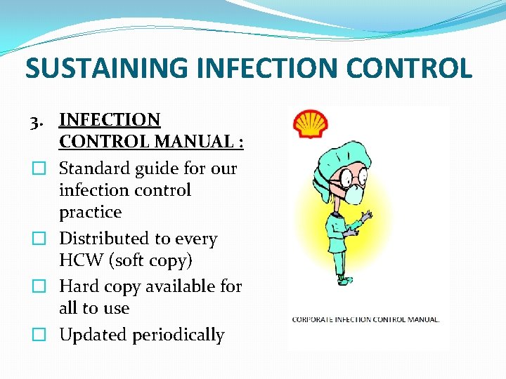 SUSTAINING INFECTION CONTROL 3. INFECTION CONTROL MANUAL : � Standard guide for our infection