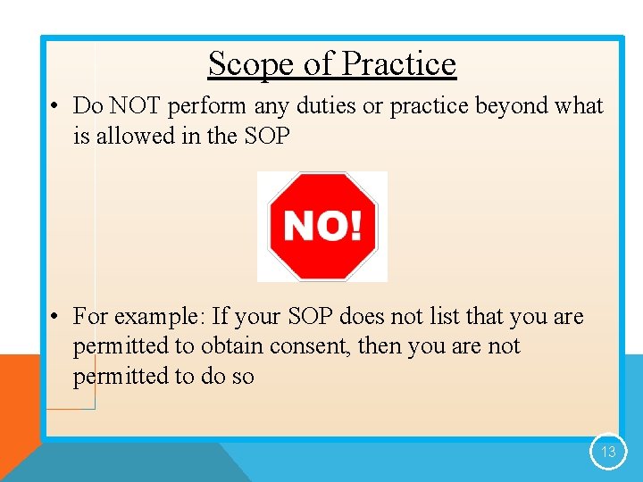 Scope of Practice • Do NOT perform any duties or practice beyond what is