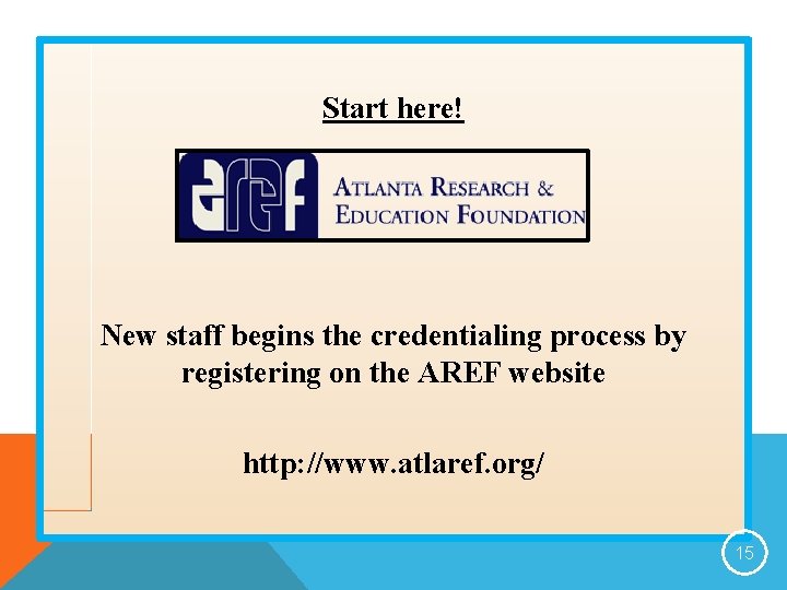 Start here! New staff begins the credentialing process by registering on the AREF website