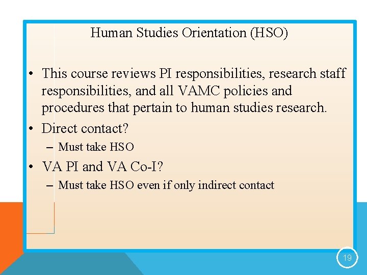 Human Studies Orientation (HSO) • This course reviews PI responsibilities, research staff responsibilities, and