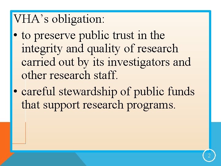 VHA’s obligation: • to preserve public trust in the integrity and quality of research