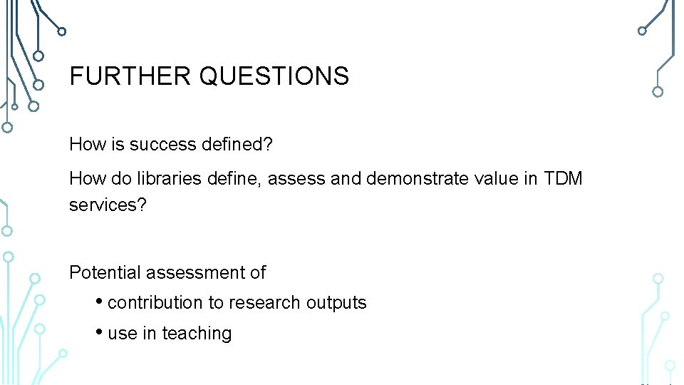 FURTHER QUESTIONS How is success defined? How do libraries define, assess and demonstrate value