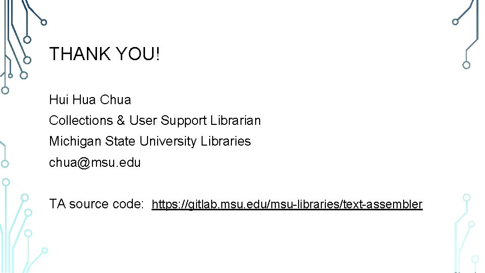 THANK YOU! Hui Hua Chua Collections & User Support Librarian Michigan State University Libraries