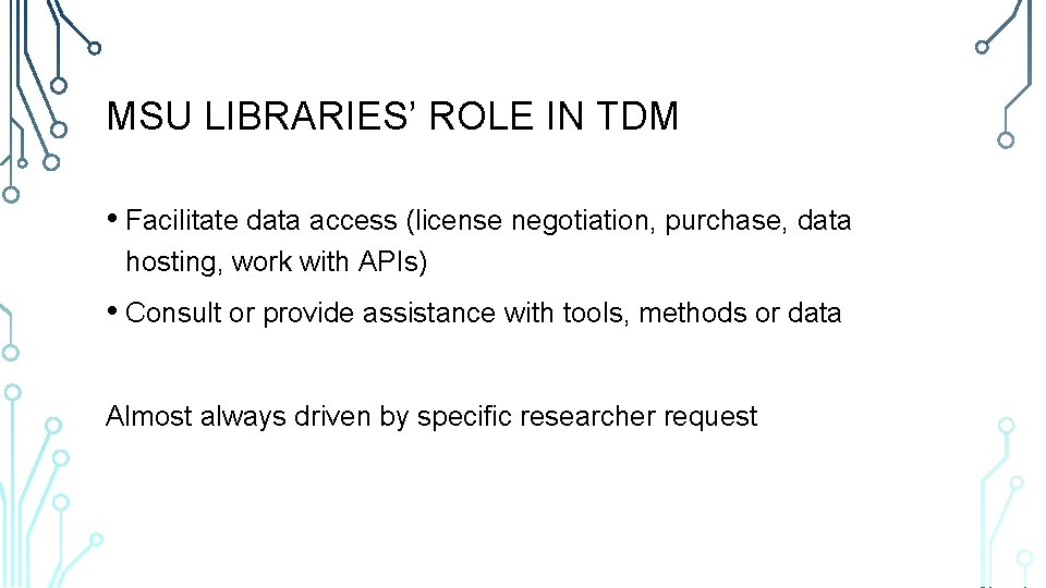 MSU LIBRARIES’ ROLE IN TDM • Facilitate data access (license negotiation, purchase, data hosting,