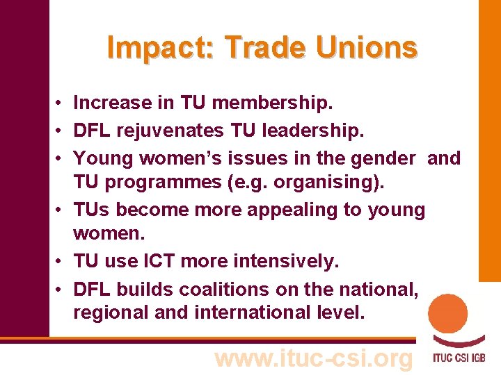 Impact: Trade Unions • Increase in TU membership. • DFL rejuvenates TU leadership. •