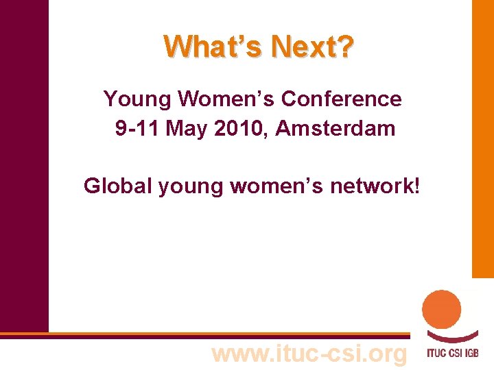 What’s Next? Young Women’s Conference 9 -11 May 2010, Amsterdam Global young women’s network!