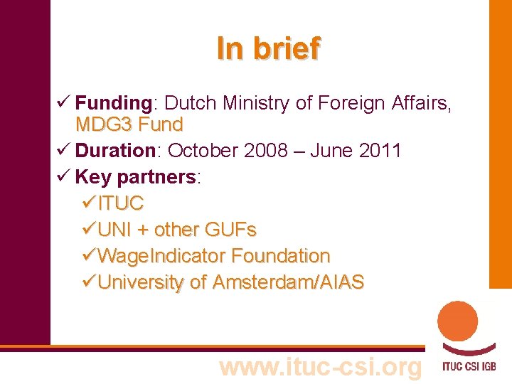 In brief ü Funding: Dutch Ministry of Foreign Affairs, MDG 3 Fund ü Duration: