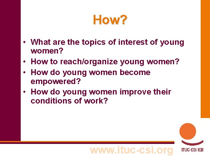 How? • What are the topics of interest of young women? • How to